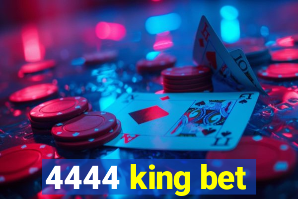 4444 king bet